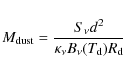 \begin{displaymath}M_{{\rm dust}}=\frac{S_{\nu} d^2}{\kappa_{\nu} B_{\nu}(T_{{\rm d}}) R_{{\rm d}}}
\end{displaymath}