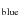 $_{{\rm blue}}$