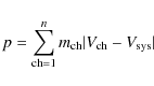 \begin{displaymath}p = \sum_{{\rm ch} = 1}^{n} m_{\rm ch} \vert V_{\rm ch}-V_{{\rm sys}}\vert
\end{displaymath}