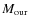 $M_{{\rm our}}$