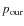 $p_{{\rm our}}$
