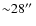${\sim} 28\hbox{$^{\prime\prime}$ }$