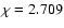 $\chi=2.709$