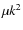 $\mu k^2$