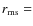 $r_{\rm ms} =$