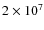 $2 \times10^7$
