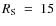 $R_{\rm S}~=~15$