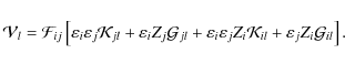 \begin{displaymath}%
\mathcal{V}_{l}=\mathcal{F}_{ij}\left[
\varepsilon_{i}\var...
...athcal{K}_{il}+
\varepsilon_{j}Z_{i}\mathcal{G}_{il} \right].
\end{displaymath}