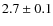 $2.7 \pm 0.1$