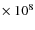 $\times~10^{8}$