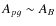$A_{pg} \sim A_{B}$