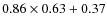 $0.86\times 0.63 + 0.37$
