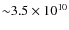 ${\sim} 3.5\times 10^{10}$