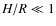 $H/R \ll 1$