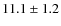 $11.1 \pm 1.2 $