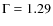 $\Gamma = 1.29$