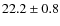 $22.2\pm0.8$