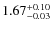 $\rm 1.67^{+0.10}_{-0.03}$