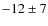 $-12 \pm 7$