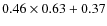 $0.46 \times 0.63 + 0.37$