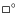 $\square\hbox{$^\circ$ }$