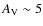 $A_{\rm V}\sim 5$