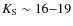 $K_{\rm S} \sim 16{-}19$
