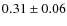 $0.31\pm 0.06$