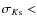 $\sigma_{K{\rm s}} <$