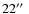 $22\hbox{$^{\prime\prime}$ }$
