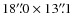 $18''\!\!.0\times 13''\!\!.1$