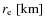 $r_{\rm e}~[{\rm km}]$