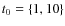 $t_0=\{1,10\}$