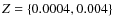 $Z=\{0.0004,0.004\}$