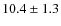 $10.4 \pm 1.3$