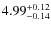 $\rm 4.99_{-0.14}^{+0.12}$
