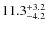 $\rm 11.3_{-4.2}^{+3.2}$