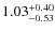 $\rm 1.03_{-0.53}^{+0.40}$