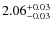 $\rm 2.06_{-0.03}^{+0.03}$