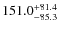 $\rm 151.0_{-85.3}^{+81.4}$