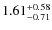 $\rm 1.61_{-0.71}^{+0.58}$