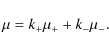 \begin{displaymath}\mu = k_{+} \mu_{+}+k_{-}\mu_{-}.
\end{displaymath}