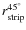 $r_{\rm strip}^{45^\circ}$
