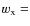 $w_{\rm x} = $