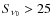 $S_{\nu_0} > 25$