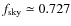 $f_{\rm sky} \simeq 0.727$