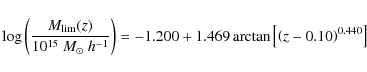 \begin{displaymath}\log \left(\frac{M_{\rm lim}(z)}{10^{15}~M_\odot~h^{-1}}\righ...
...1.200 + 1.469\arctan\left[ \left(z-0.10\right)^{0.440} \right]
\end{displaymath}