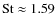 ${\rm St}\approx 1.59$