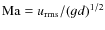 ${\rm Ma}=u_{\rm rms}/(gd)^{1/2}$
