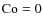 ${\rm Co}=0$